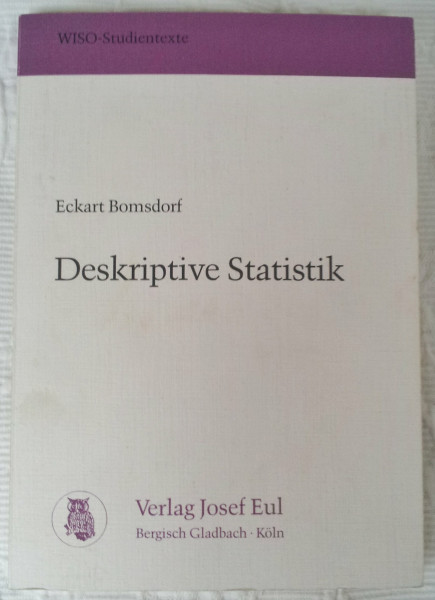 Deskriptive Statistik. 10., völlig neu bearbeitete Auflage. WISO Studientexte 1