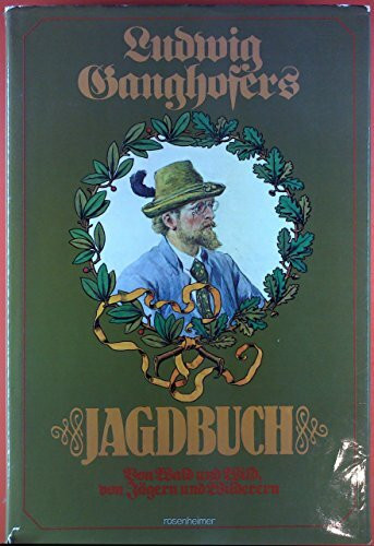 Ludwig Ganghofers Jagdbuch. Sonderausgabe. Von Jägern und Wilderern