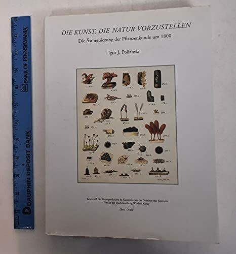 Igor J. Polianski. Die Kunst, die Natur vorzustellen: Die Ästhetisierung der Pflanzenkunde um 1800 und Goethes Gründung des Botanischen Gartens Jena: ... Gründung des Botanischen Garten zu Jena