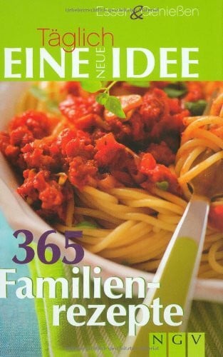 365 Familienrezepte - essen & genießen Tag für Tag: Täglich eine neue Idee