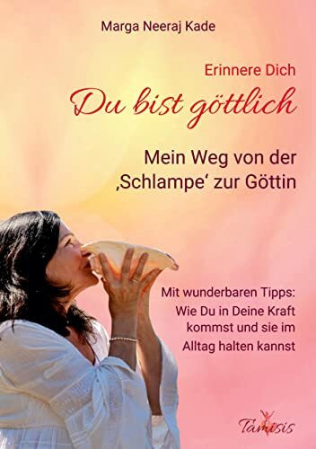 Erinnere Dich, du bist Göttlich: Mein Weg von der "Schlampe" zur GÖTTIN