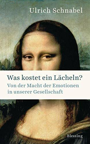 Was kostet ein Lächeln?: Von der Macht der Emotionen in unserer Gesellschaft