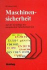 Maschinensicherheit. Auf der Grundlage der europäischen Sicherheitsnormen