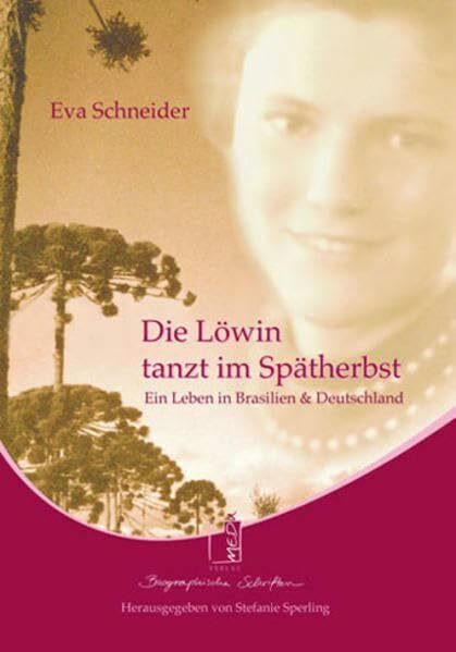 Die Löwin tanzt im Spätherbst: Ein Leben in Brasilien und Deutschland: Ein Leben in Brasilien & Deutschland (MEDU Verlag)