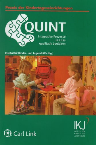 Quint: Integrative Prozesse in Kitas qualitativ begleiten: Integrative Prozesse in Kitas qualitativ begleiten. Hrsg. v. Institut für Kinder- und Jugendhilfe (IKJ), Mainz