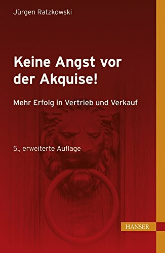 Keine Angst vor der Akquise!: Mehr Erfolg in Vertrieb und Verkauf