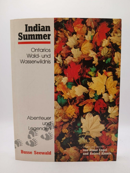 Indian summer. Ontarios Wald- und Wasserwildnis einst, jetzt und zum Nacherleben.