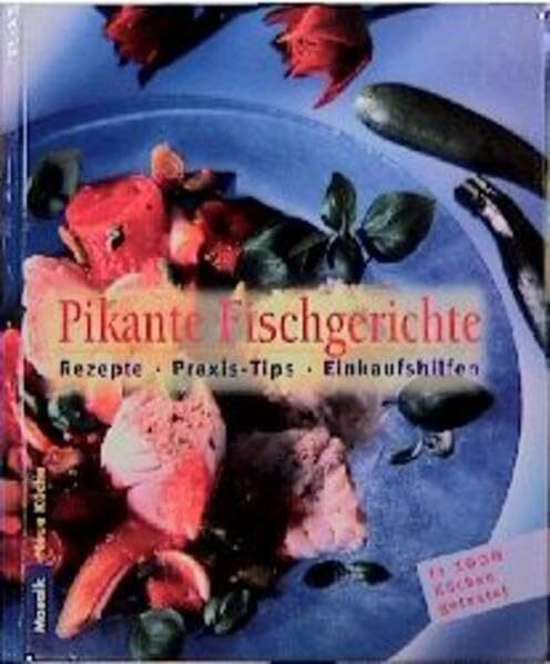 Pikante Fischgerichte: Rezepte - Praxistips - Einkaufshilfe (Neue Küche)