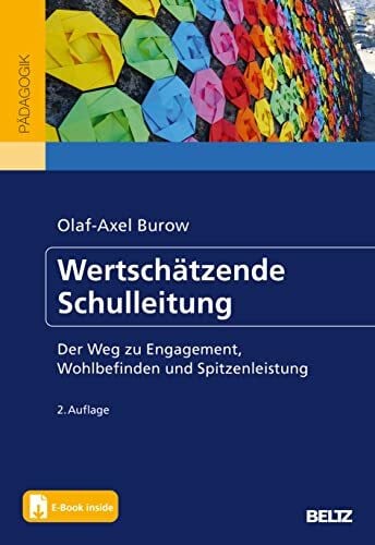 Wertschätzende Schulleitung: Der Weg zu Engagement, Wohlbefinden und Spitzenleistung. Wie Schulen zukunftsfähig werden. Mit E-Book inside (Beltz Schulleitung)