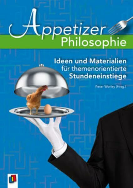 Appetizer Philosophie: Ideen und Materialien für themenorientierte Stundeneinstiege