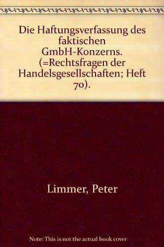 Die Haftungsverfassungen des faktischen GmbH-Konzerns (Rechtsfragen der Handelsgesellschaften)