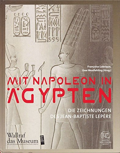 Mit Napoleon in Ägypten: Die Zeichnungen des Jean-Baptiste Lepère