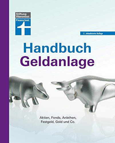 Das Handbuch für Aktien, Fonds, Anleihen, Festgeld, Gold usw. - Vor- und Nachteile aller Geldanlage - Chancen & Risiken -Passende Strategien: Aktien, Fonds, Anleihen, Festgeld, Gold und Co.