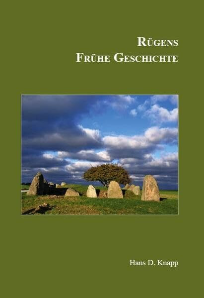 Rügens Geschichte von den Anfängen bis zur Gegenwart in fünf Teilen: Teil 1: Rügens Frühe Geschichte