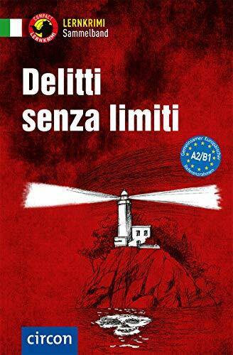 Delitti senza limiti: Italienisch A2-B1 (Compact Lernkrimi Sammelband)