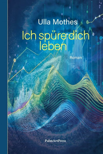 Ich spüre dich leben: Gesellschaftsroman