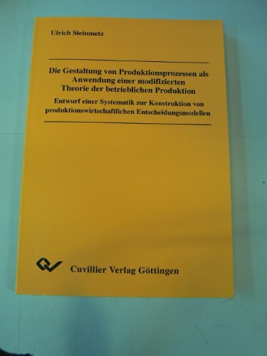 Die Gestaltung von Produktionsprozessen als Anwendung einer modifizierten Theorie der betrieblichen