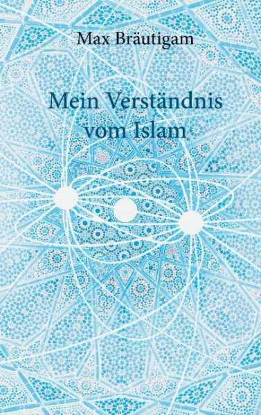 Mein Verständnis vom Islam