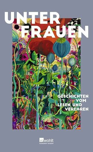 Unter Frauen: Geschichten vom Lesen und Verehren | Mit einem Vorwort von Maria-Christina Piwowarski