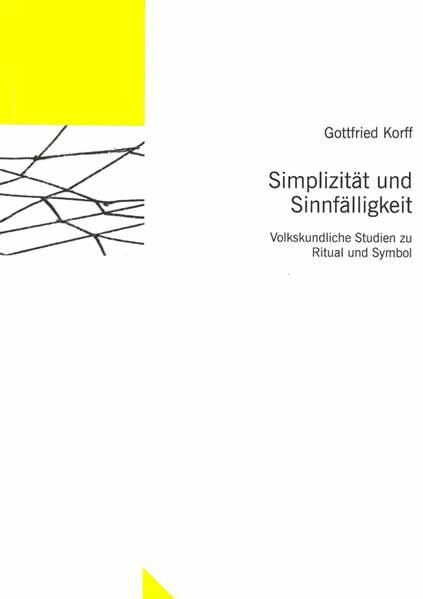 Simplizität und Sinnfälligkeit: Volkskundliche Studien zu Ritual und Symbol (Untersuchungen des Ludwig-Uhland-Instituts)