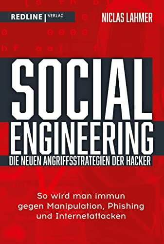 Social Engineering – die neuen Angriffsstrategien der Hacker: So wird man immun gegen Manipulation, Phishing und Internetattacken