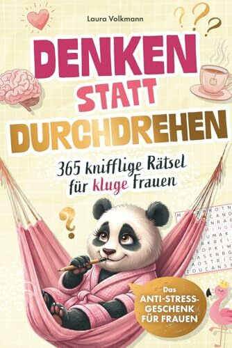 Denken statt Durchdrehen! Das Anti-Stress-Rätselbuch mit 365 kniffligen Rätseln für kluge Frauen: Geschenk für Frauen für mehr Entspannung im Alltag