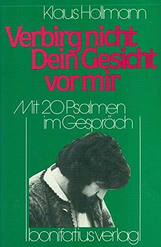 Verbirg nicht dein Gesicht vor mir: Mit 20 Psalmen im Gespräch