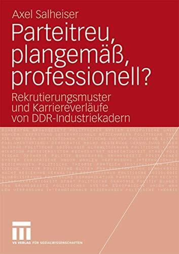 Parteitreu, plangemäß, professionell?: Rekrutierungsmuster und Karriereverläufe von DDR-Industriekadern