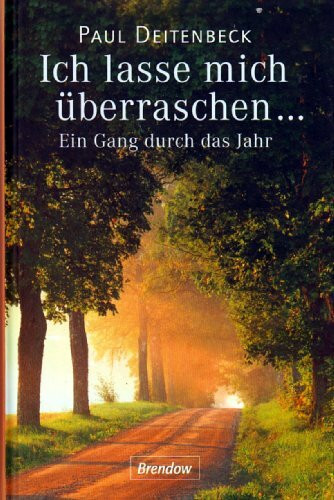 Ich lasse mich überraschen...: Ein Gang durchs Jahr - Tägliche Andachten