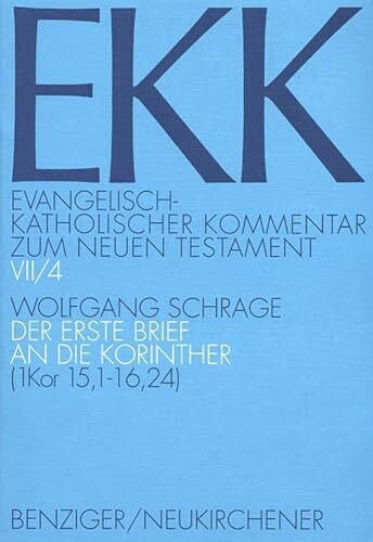 Evangelisch-Katholischer Kommentar zum Neuen Testament, EKK, Bd.7/4, Der erste Brief an die Korinther: EKK VII/4, 1. Kor 15,1-16,24