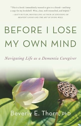 Before I Lose My Own Mind: Navigating Life as a Dementia Caregiver