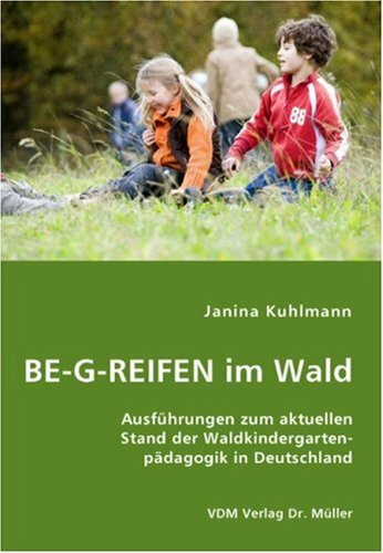 BE-G-REIFEN im Wald: Ausführungen zum aktuellen Stand der Waldkindergartenpädagogik in Deutschland