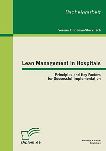 Lean Management in Hospitals: Principles and Key Factors for Successful Implementation: Bachelorarb.