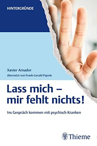 Lass mich - mir fehlt nichts!: Ins Gespräch kommen mit psychisch Kranken (Hintergründe)