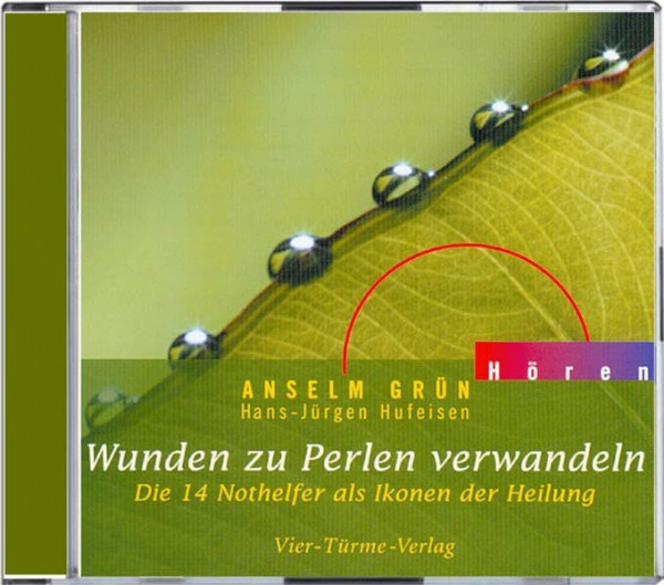 Wunden zu Perlen verwandeln. CD: Die 14 Nothelfer als Ikonen der Heilung (Anselm Grün HÖREN)