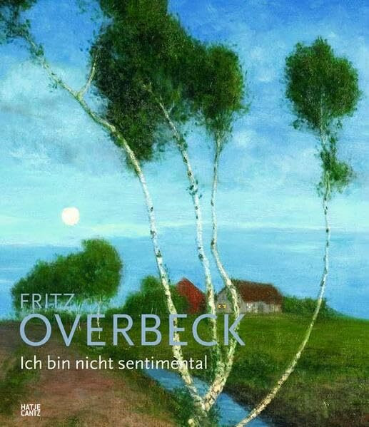 Fritz Overbeck: Ich bin nicht sentimental: Katalog zur Ausstellung im Overbeck-Museum Bremen, 2009
