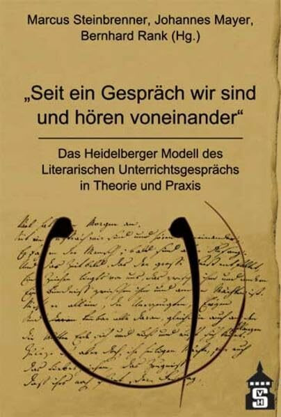 "Seit ein Gespräch wir sind und hören voneinander": Das Heidelberger Modell des Literarischen Unterrichtsgesprächs in Theorie und Praxis