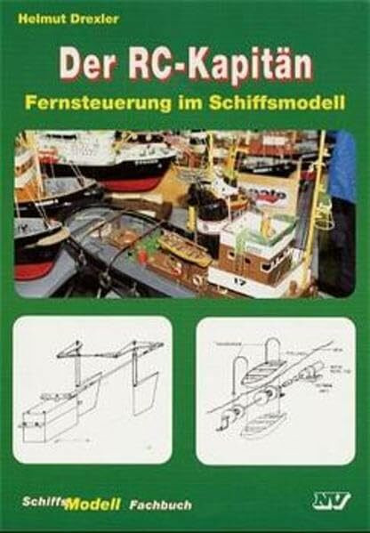 Der RC-Kapitän: Fernsteuerung im Schiffsmodell: Schiffsmodell und Fernsteuerung (Schiffs-Modell-Fachbücher)