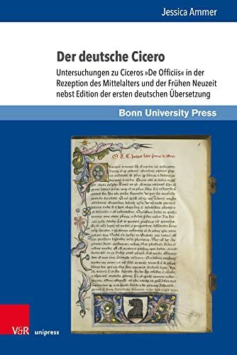 Der deutsche Cicero: Untersuchungen zu Ciceros »De Officiis« in der Rezeption des Mittelalters und der Frühen Neuzeit nebst Edition der ersten ... zur ... zur Wirkung der Klassischen Antike, Band 21)