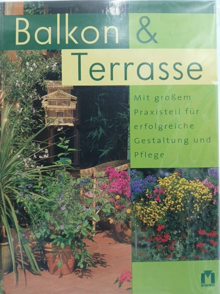 Balkon und Terrasse. Mit grossem Praxisteil für erfolgreiche Gestaltung und Pflege