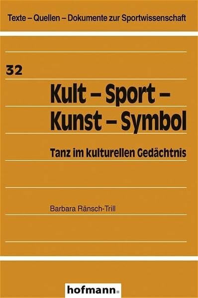 Kult - Sport - Kunst - Symbol: Tanz im kulturellen Gedächtnis (Texte - Quellen - Dokumente zur Sportwissenschaft)