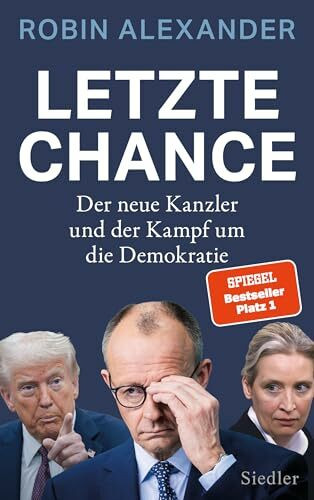 Letzte Chance: Der neue Kanzler und der Kampf um die Demokratie - »Ein brillantes Buch!« Markus Lanz