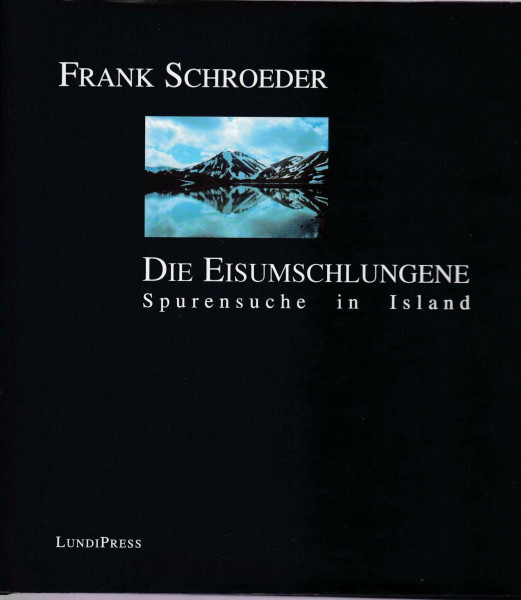 Die Eisumschlungene: Spurensuche in Island
