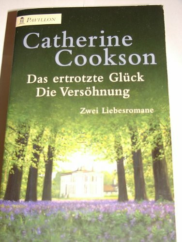 Das ertrotzte Glück / Die Versöhnung. Zwei Liebesromane