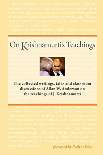 On Krishnamurti's Teachings: The Collected Writings, Talks and Classroom Discussions of Allan W. Anderson on the Teachings of J. Krishnamurti