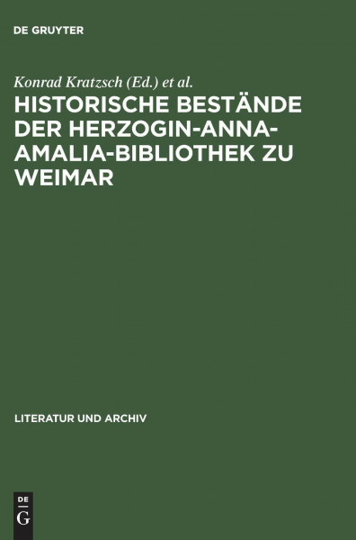 Historische Bestände der Herzogin-Anna-Amalia-Bibliothek zu Weimar: Beiträge zu ihrer Geschichte und Erschließung ; mit Bibliographie (Literatur und Archiv, 6, Band 6)