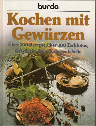Burda- Kochbuch. Kochen mit Gewürzen. Über 200 Rezepte, Gewürzlexikon, Kalorientabelle