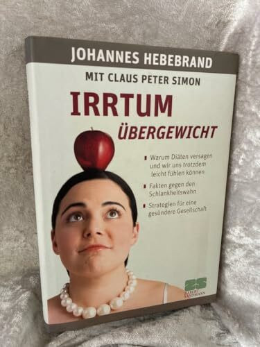 Irrtum Übergewicht: Warum Diäten versagen und wir uns trotzdem leicht fühlen können. Fakten gegen den Schlankheitswahn. Strategien für eine gesündere Gesellschaft