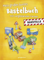 Mein großes buntes Bastelbuch - Baustelle Mein großes buntes Bastelbuch - Baustelle
