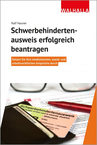 Schwerbehindertenausweis erfolgreich beantragen: Setzen Sie Ihre medizinischen, sozial- und arbeitsrechtlichen Ansprüche durch